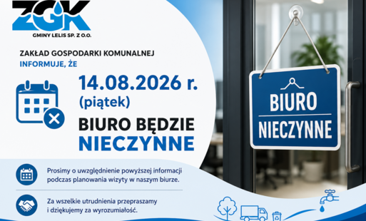Zakład Gospodarki Komunalnej informuje, że w dniu 14.08.2026 r. (piątek) biuro będzie nieczynne.